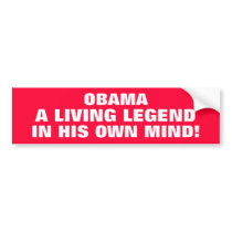 OBAMA - THE LEGEND IN HIS OWN MIND bumper stickers by Go_Buckeyes OBAMA - THE LEGEND IN HIS OWN MIND bumper stickers