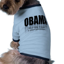 OBAMA: THIS TIME I WANT A SMART PRESIDENT pet clothing by PreciousDesigns OBAMA: THIS TIME I WANT A SMART PRESIDENT pet clothing