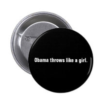 Obama throws like a girl. pinback button