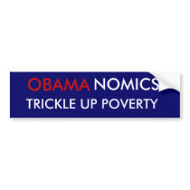 OBAMA, TRICKLE UP POVERTY, NOMICS bumper stickers by toocountry4u55 OBAMA, TRICKLE UP POVERTY, NOMICS bumper stickers