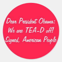 Obama: We are TEA-D off! Tax Day Tea Party Round Stickers
