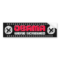 OBAMA - WERE SCREWED (COMPLETE WITH SCREWS) bumper stickers by THEBUDMAN OBAMA - WERE SCREWED (COMPLETE WITH SCREWS) bumper stickers