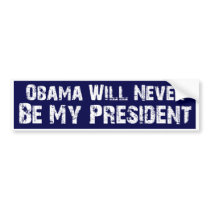 OBAMA WILL NEVER BE MY PRESIDENT BUMPER STICKER