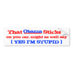 Obama yes i'm stupid bumper stickers