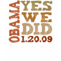 OBAMA YES WE DID 1.20.09 t-shirts by twilight_cat OBAMA YES WE DID 1.20.09 t-shirts