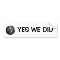 obama -YES WE DID bumper stickers