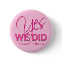Obama YES We Did Pink - Button by twilight_cat Obama YES We Did Pink - Button