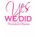 Obama YES We Did Pink - T-shirt