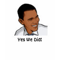 obama, Yes We Did! t-shirts