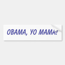 Obama, Yo Mama! Bumper Stickers