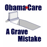 ObamaCare: A Grave Mistake t-shirts