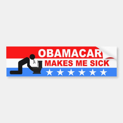 ObamaCare Makes Me Sick Bumper Sticker Zazzle