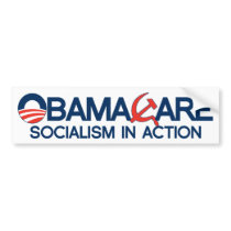 ObamaCare, Socialism In Action. bumper stickers