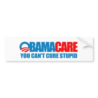 Obamacare - You can't cure stupid bumpersticker