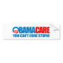Obamacare - You can't cure stupid Bumper Sticker