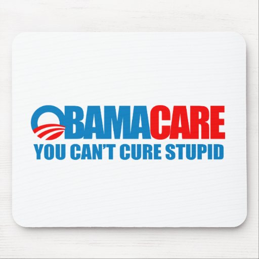 Obamacare - You can't cure stupid Mousepads