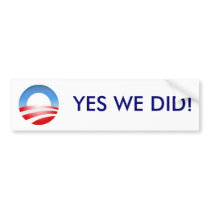 ObamaLogo, YES WE DID! bumper stickers