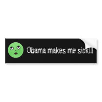 obamamakesmesick, Obama makes me sick!!! bumper stickers by jenniekurono obamamakesmesick, Obama makes me sick!!! bumper stickers