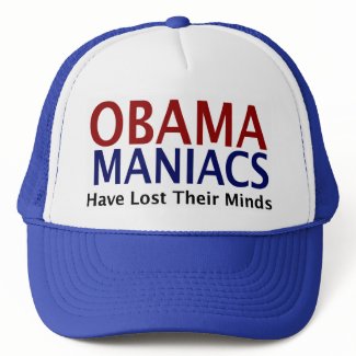 Obamamaniacs Have Lost Their Minds hat
