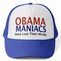 Obamamaniacs Have Lost Their Minds hats by SarcasticRepublican Obamamaniacs Have Lost Their Minds hats