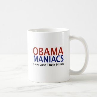 Obamamaniacs Have Lost Their Minds mug