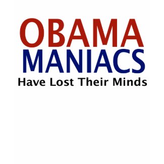 Obamamaniacs Have Lost Their Minds shirt