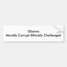 ObamaMorally Corrupt Ethically Challenged Bumper Stickers