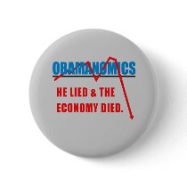 Obamanomics - He lied and the economy died buttons by obamanation Obamanomics - He lied and the economy died buttons