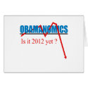 Obamanomics - is it 2012 yet? cards by antiobama Obamanomics - is it 2012 yet? cards
