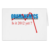 Obamanomics - is it 2012 yet? cards by antiobama Obamanomics - is it 2012 yet? cards
