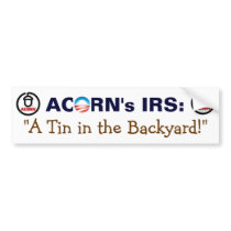 Obama's Acorn Friends use a Tin in the Backyard Bumper Sticker