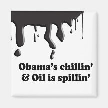 OBAMA'S CHILLIN' AND OIL IS SPILLIN' MAGNETS