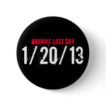 OBAMAS LAST DAY, 1/20/13 BUTTONS