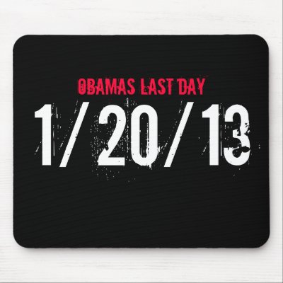 OBAMAS LAST DAY, 1/20/13 MOUSE PAD by palinmccain2008