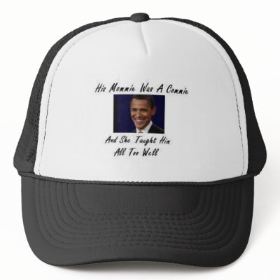 OBAMAS MOMMIE WAS A COMMIE AND SHE TAUGHT HIM ALL MESH HATS by obamabinladen