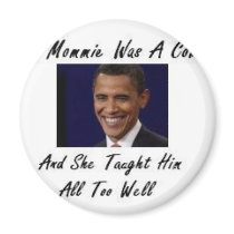 OBAMAS MOMMIE WAS A COMMIE AND SHE TAUGHT HIM ALL magnets by obamabinladen OBAMAS MOMMIE WAS A COMMIE AND SHE TAUGHT HIM ALL magnets