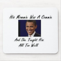 OBAMAS MOMMIE WAS A COMMIE AND SHE TAUGHT HIM ALL mousepads