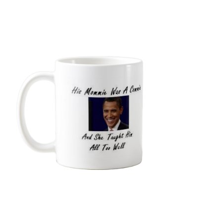OBAMAS MOMMIE WAS A COMMIE AND SHE TAUGHT HIM ALL MUG by obamabinladen