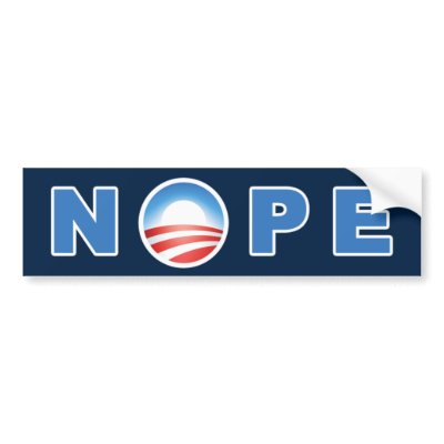 Obama's Nope Bumper Sticker by ytownirish