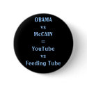 OBAMAvsMcCAIN=YouTubevsFeeding Tube buttons by mikeybalt OBAMAvsMcCAIN=YouTubevsFeeding Tube buttons