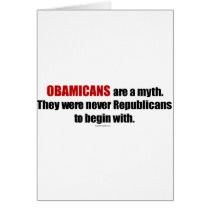 Obamicans are a Myth, They Were Never Republicans Greeting Cards