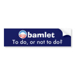 Obamlet - to do, or not to do? bumper sticker