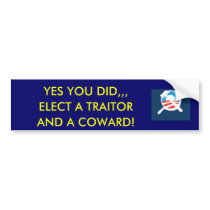 obamunism, YES YOU DID,,,, ELECT A TRAITOR, AND... Bumper Stickers