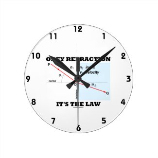 Obey Refraction It's The Law (Snell's Law Physics) Round Wall Clocks