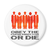 Obey the Choir Director or Die Magnets