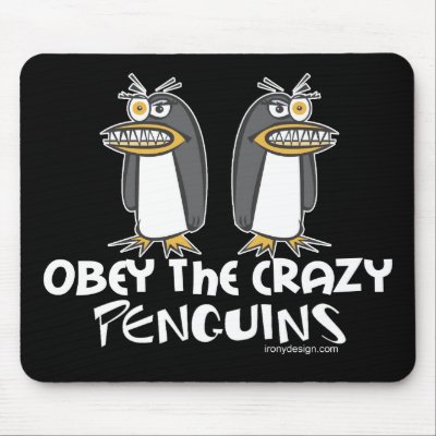 Obey The Crazy Penguins Mousepads by ironydesign