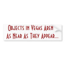 Objects in Vegas Aren't As Near As They Appear... bumper stickers by randellhynes Objects in Vegas Aren't As Near As They Appear... bumper stickers