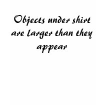 Objects under shirt are larger than they appear