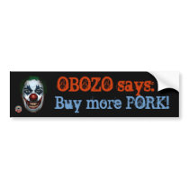 OBozo Says Buy more PORK bumper stickers by murphycd2 OBozo Says Buy more PORK bumper stickers