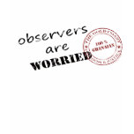 observers are worried Shirt